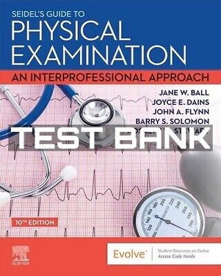 Test Bank – Seidel’s Guide to Physical Examination, 10th Edition