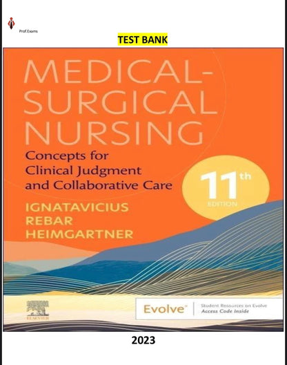 Test bank MEDICAL SURGICAL NURSING:CONCEPTS FOR CLINICAL JUDGEMENT AND COLLABORATIVE CARE 11TH EDITION IGNATAVICIUS